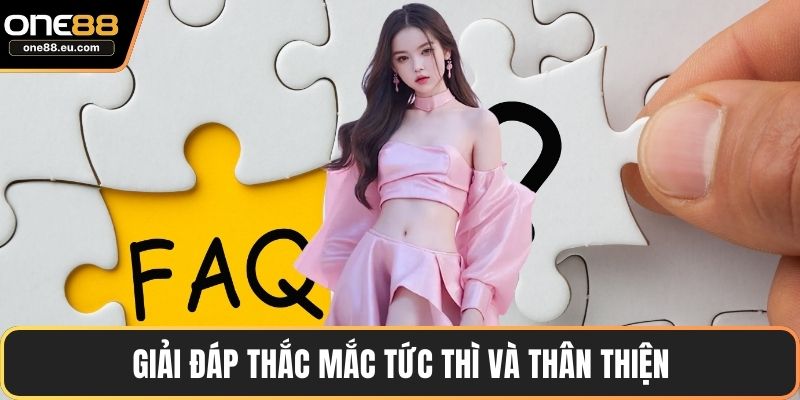 Giải đáp thắc mắc tức thì và thân thiện