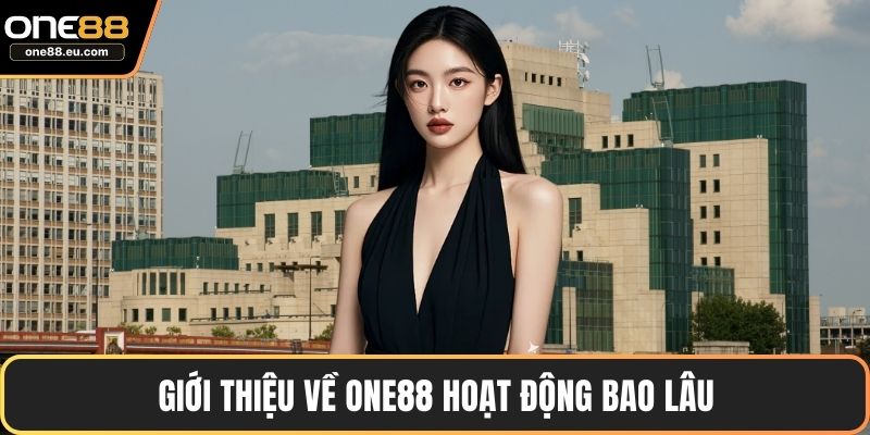 ONE88 Hoạt Động Bao Lâu - Hành Trình Xây Dựng Uy Tín Cá Cược 2 Giới thiệu về ONE88 hoạt động bao lâu