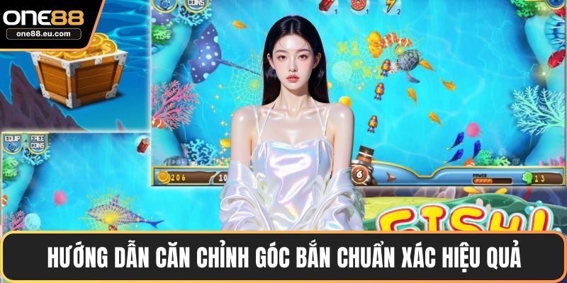 Hướng dẫn căn chỉnh góc bắn chuẩn xác hiệu quả