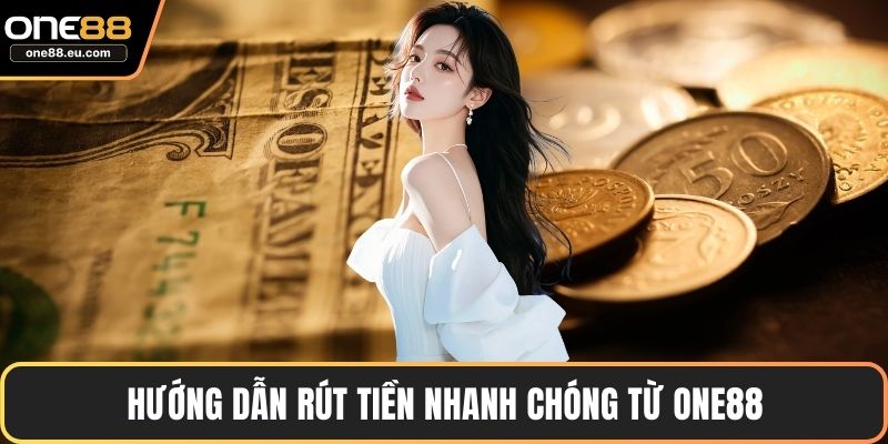 Trang chủ 17 Hướng dẫn rút tiền nhanh chóng từ ONE88
