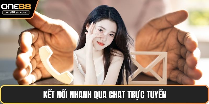 Kết nối nhanh qua chat trực tuyến