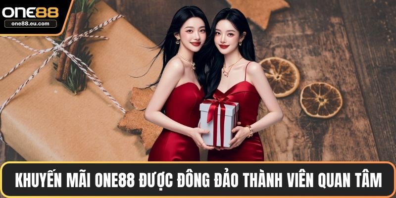 Khuyến Mãi ONE88 – Các Ưu Đãi Lớn, Điều Kiện Chi Tiết 2 Khuyến mãi ONE88 được đông đảo thành viên quan tâm
