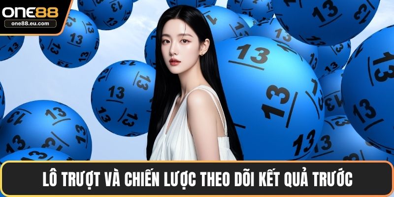 Lô trượt và chiến lược theo dõi kết quả trước