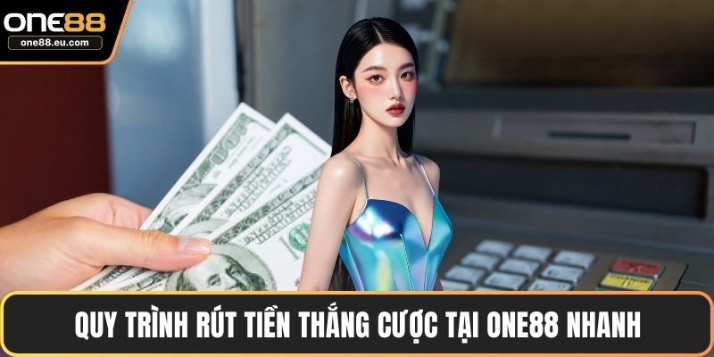 Trang chủ 13 Quy trình rút tiền thắng cược tại ONE88 nhanh