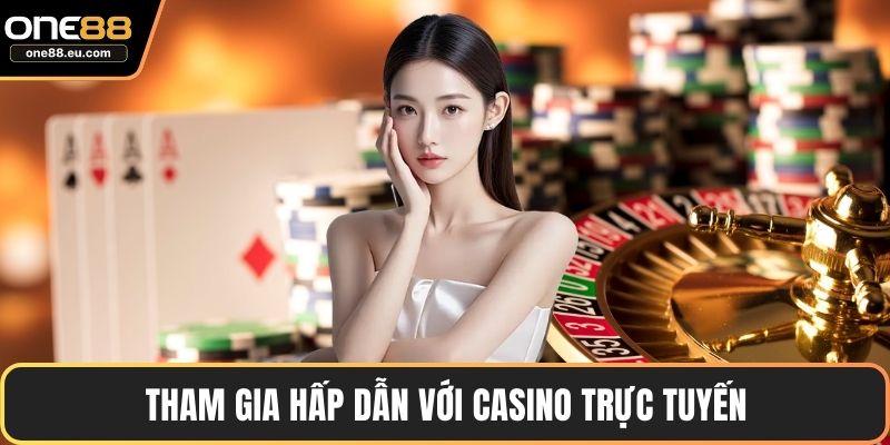 Tham gia hấp dẫn với Casino trực tuyến