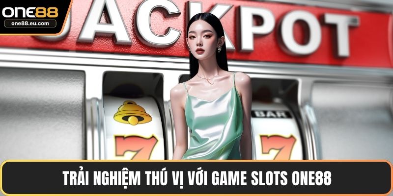 Trang chủ 7 Trải nghiệm thú vị với game slots ONE88